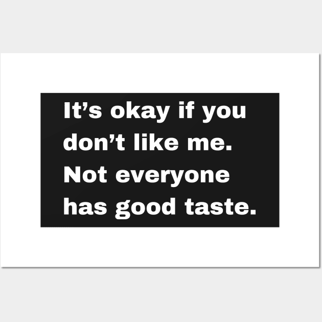 It is okay if you dont like me, not everyone has a good taste. Wall Art by jeune98